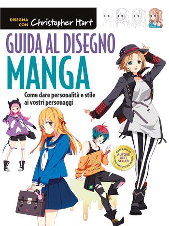 Guida al disegno manga. Come dare personalità e stile ai vostri personaggi. Ediz. a colori - Christopher Hart - Libro Il Castello 2022, Disegno e tecniche pittoriche | Libraccio.it