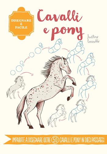 Cavalli e pony. Disegnare è facile. Ediz. a colori - Justine Lecouffe - Libro Il Castello 2023, Disegno e tecniche pittoriche | Libraccio.it