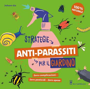 Strategie anti-parassiti per il giardino - Johann Gis - Libro Il Castello 2023, Giardinaggio | Libraccio.it