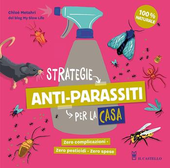 Strategie anti-parassiti per la casa - Chloé Metahri - Libro Il Castello 2023, Giardinaggio | Libraccio.it
