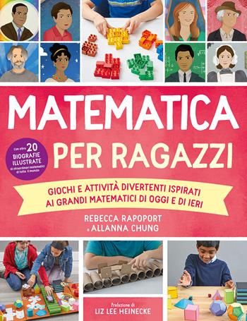 Matematica per ragazzi. Giochi e attività divertenti ispirati ai grandi matematici di oggi e di ieri - Rebecca Rapoport, Allana Chung - Libro Il Castello 2023 | Libraccio.it