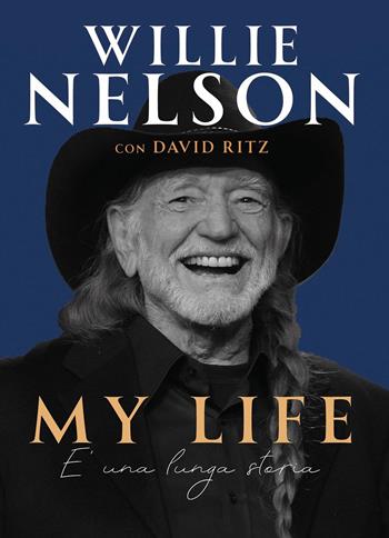 My life. È una lunga storia - Willie Nelson, David Ritz - Libro Il Castello 2024, Musica | Libraccio.it