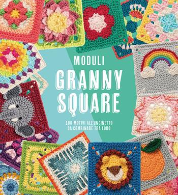 Moduli granny square. 100 motivi all'uncinetto da combinare tra loro  - Libro Il Castello 2023, Cucito, ricamo, tessitura | Libraccio.it