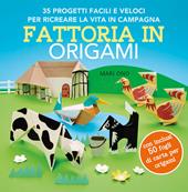 Fattoria in origami. 35 progetti facili e veloci per ricreare la vita in campagna. Ediz. a colori. Con 50 fogli per origami