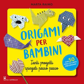 Origami per bambini. Tanti progetti spiegati passo passo. Con 50 fogli di carta per origami originali - Marta Raimo - Libro Il Castello 2023 | Libraccio.it