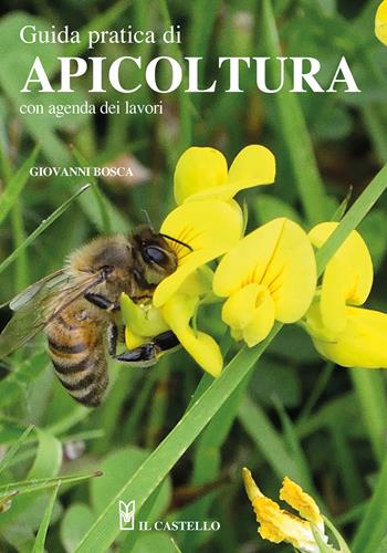 Guida pratica di apicoltura. Con agenda dei lavori - Giovanni Bosca - Libro Il Castello 2024, Natura | Libraccio.it