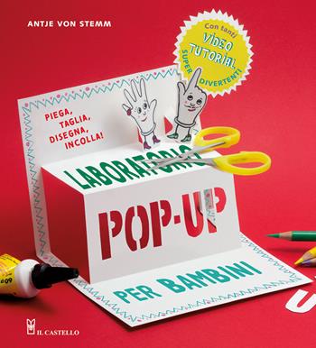 Laboratorio pop-up per bambini. Ediz. a colori. Con video tutorial - Antje von Stemm - Libro Il Castello 2023 | Libraccio.it