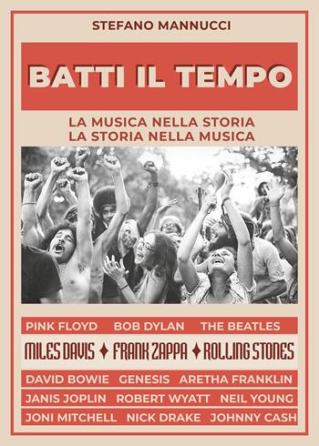 Batti il tempo. La musica nella storia, la storia nella musica - Stefano Mannucci - Libro Il Castello 2023, Musica | Libraccio.it