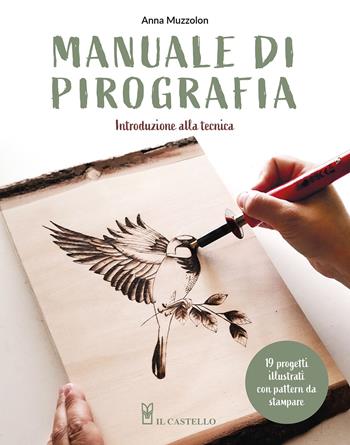 Manuale di pirografia. Introduzione alla tecnica. Con QR Code - Anna Muzzolon - Libro Il Castello 2024, Legno attività artistiche | Libraccio.it