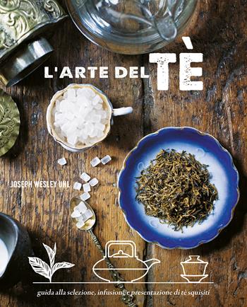 L'arte del tè - Joseph Wesley Uhl - Libro Il Castello 2023, Cucina | Libraccio.it