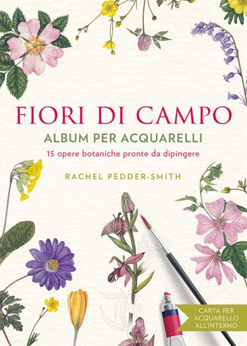 Fiori di campo. Album per acquarelli - Rachel Peddeer Smith - Libro Il Castello 2024, Disegno e tecniche pittoriche | Libraccio.it