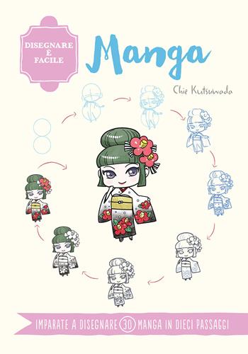 Manga. Disegnare è facile. Ediz. a colori - Chie Kutsuwada - Libro Il Castello 2024, Disegno e tecniche pittoriche | Libraccio.it