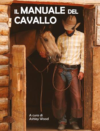 Il manuale del cavallo. Ediz. a colori  - Libro Il Castello 2024, Animali | Libraccio.it