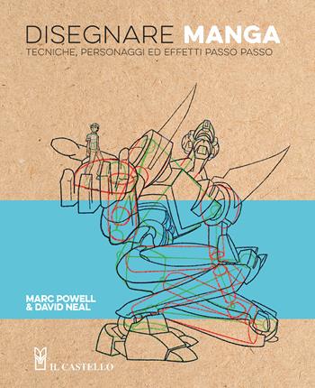 Disegnare manga. Tecniche, personaggi ed effetti passo passo. Ediz. a colori - Marc Powell, David Neal - Libro Il Castello 2024, Disegno e tecniche pittoriche | Libraccio.it