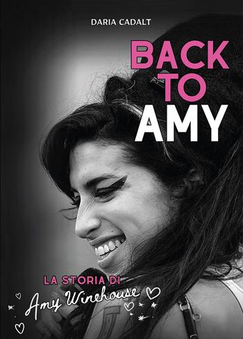 Back to Amy. La storia di Amy Winehouse - Daria Cadalt - Libro Il Castello 2024, Musica | Libraccio.it