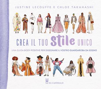 Crea il tuo stile unico. Una guida body-positive per disegnare il vostro guardaroba da sogno - Justine Lecouffe, Chloe Takahashi - Libro Il Castello 2024, Disegno e tecniche pittoriche | Libraccio.it