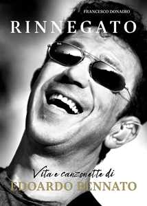Rinnegato. Vita E Canzonette Di Edoardo Bennato