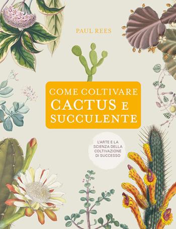 Come coltivare cactus e succulente - Paul Rees - Libro Il Castello 2025, Giardinaggio | Libraccio.it