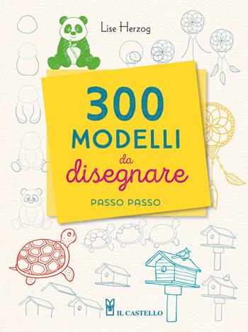 300 modelli da disegnare passo passo. Con matita - Lise Herzog - Libro Il Castello 2025, Disegno e tecniche pittoriche | Libraccio.it