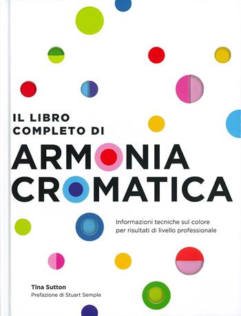 Il libro completo di armonia cromatica. Con Poster - Tina Sutton - Libro Il Castello 2025, Studi sul colore e grafica | Libraccio.it