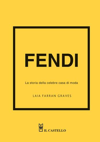 Fendi. La storia della celebre casa di moda. Ediz. a colori - Frances Solá-Santiago - Libro Il Castello 2025, Moda | Libraccio.it