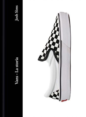 Vans. La storia - Josh Sims - Libro Il Castello 2026, Moda | Libraccio.it