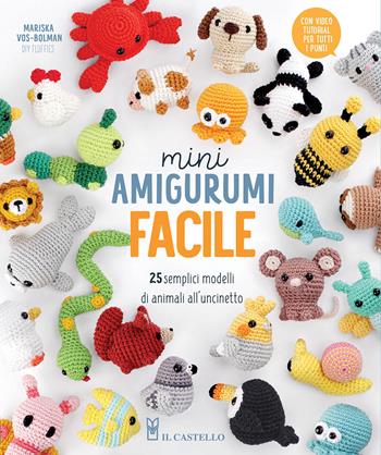 Mini amigurumi facile. 25 semplici modelli di animali all'uncinetto - Mariska Vos-Bolman - Libro Il Castello 2026, Cucito, ricamo, tessitura | Libraccio.it