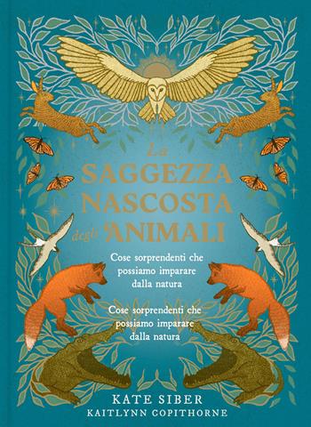 La saggezza nascosta degli animali. Ediz. a colori - Kate Siber - Libro Il Castello 2026, Vari | Libraccio.it