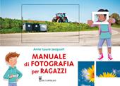 Manuale di fotografia per ragazzi. Ediz. a colori