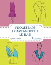 Progettare i cartamodelli: le basi. Ediz. illustrata