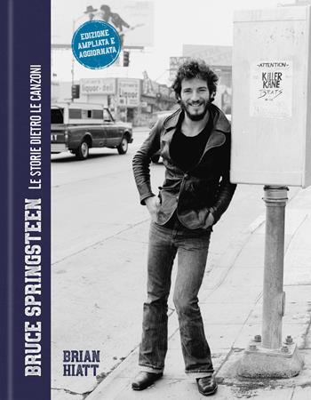 Bruce Springsteen. Le storie dietro le canzoni. Nuova ediz. - Brian Hiatt - Libro Il Castello 2026, Musica | Libraccio.it