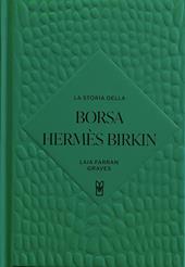 La storia della borsa Hermès Birkin. Ediz. a colori