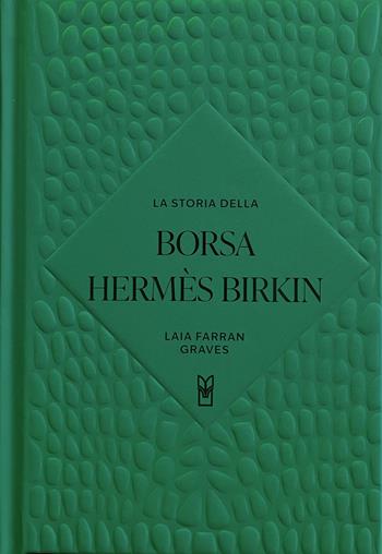 La storia della borsa Hermès Birkin. Ediz. a colori - Laia Farran Graves - Libro Il Castello 2026, Moda | Libraccio.it