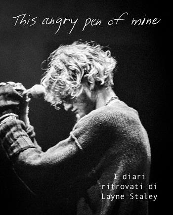 This angry pen of mine. I diari ritrovati di Layne Staley - Staley Layne - Libro Il Castello 2026, Musica | Libraccio.it