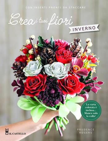 Crea i tuoi fiori. Inverno. Ediz. a colori - Prudence Rogers - Libro Il Castello 2026, Origami e lavorazione della carta | Libraccio.it