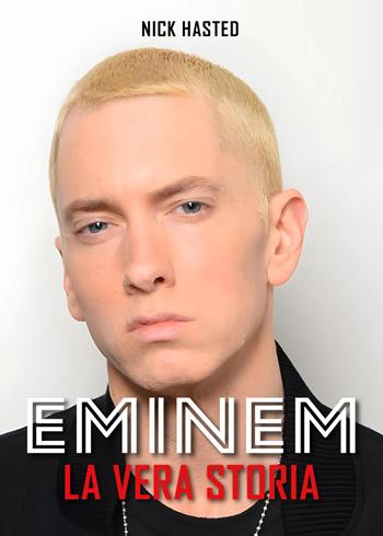 Eminem. La storia vera - Nick Hasted - Libro Il Castello 2026, Musica | Libraccio.it