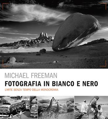 Fotografia in bianco e nero. L'arte senza tempo della monocromia. Ediz. a colori - Michael Freeman - Libro Il Castello 2026, Fotografia | Libraccio.it