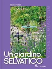 Un giardino selvatico. Ediz. a colori