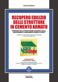 Recupero edilizio delle strutture in cemento armato. Procedure per la progettazione, interventi locali, miglioramento e adeguamento sismico e statico. Con software - Riccardo Mariotti - Libro Grafill 2018 | Libraccio.it