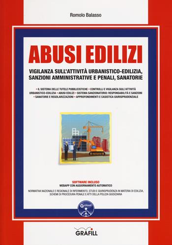 Abusi edilizi. Vigilanza sull'attività urbanistico-edilizia, sanzioni amministrative e penali, sanatorie. Con software - Romolo Balasso - Libro Grafill 2018 | Libraccio.it