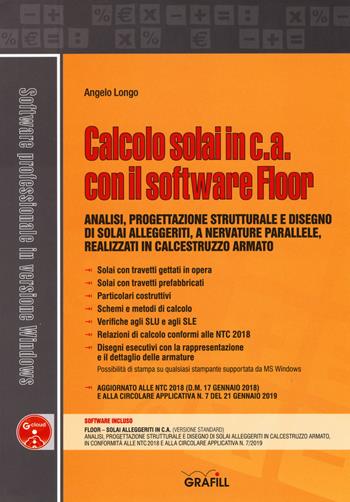 Calcolo solai in c.a. con il software Floor. Analisi, progettazione strutturale e disegno di solai alleggeriti, a nervature parallele, realizzati in calcestruzzo armato. Con software - Angelo Longo - Libro Grafill 2019, Software | Libraccio.it