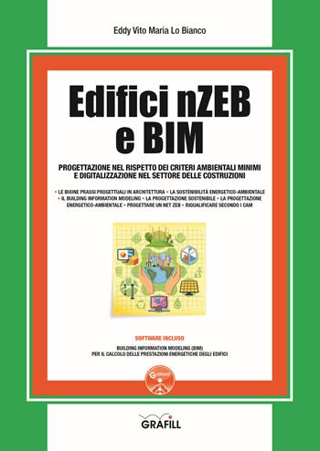 Edifici nZEB e BIM. Progettazione nel rispetto dei criteri ambientali minimi e digitalizzazione nel settore delle costruzioni. Con software - Eddy Vito Maria Lo Bianco - Libro Grafill 2020, Manuali | Libraccio.it