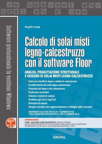 Calcolo di solai misti legno-calcestruzzo con il software Floor. Con software - Angelo Longo - Libro Grafill 2020, Software Windows | Libraccio.it