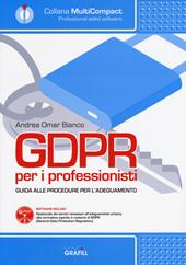 GDPR per i professionisti. Guida alle procedure per l'adeguamento. Con software