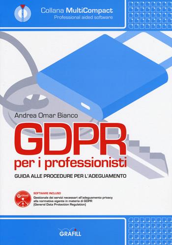 GDPR per i professionisti. Guida alle procedure per l'adeguamento. Con software - Andrea Omar Bianco - Libro Grafill 2019, MultiCompact | Libraccio.it