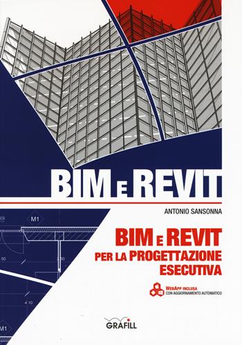 BIM e REVIT per la progettazione esecutiva. Con app - Antonio Sansonna - Libro Grafill 2019, Manuali | Libraccio.it