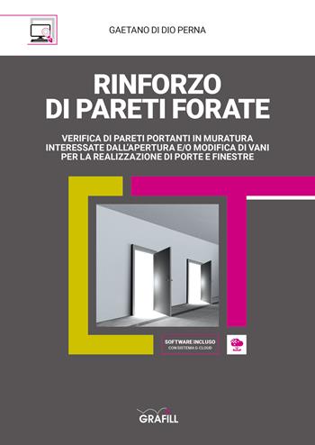 Rinforzo di pareti forate. Verifica di pareti portanti in muratura interessate dall'apertura e/o modifica di vani per la realizzazione di porte e finestre. Con software - Gaetano Di Dio Perna - Libro Grafill 2020 | Libraccio.it