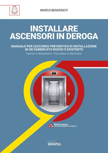 Installare ascensori in deroga. Manuale per l'accordo preventivo di installazione in un fabbricato nuovo o esistente - Marco Benvenuti - Libro Grafill 2020, Come fare per | Libraccio.it