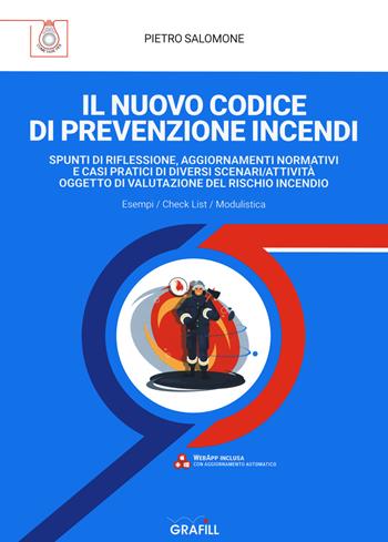 Il nuovo codice di prevenzione incendi. Spunti di riflessione, aggiornamenti normativi e casi pratici di diversi scenari/attività oggetto di valutazione del rischio incendio. Con espansione online - Pietro Salomone - Libro Grafill 2020 | Libraccio.it