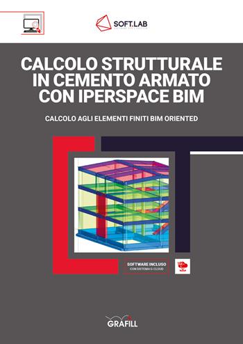 Calcolo strutturale in cemento armato con IperSpace BIM. Calcolo agli elementi finiti BIM oriented. Con software  - Libro Grafill 2020 | Libraccio.it